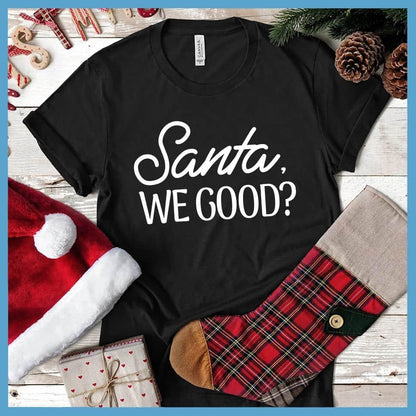 Santa, We Good? T-Shirt