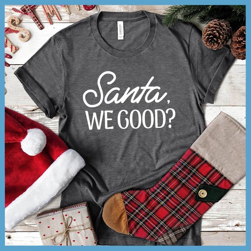 Santa, We Good? T-Shirt
