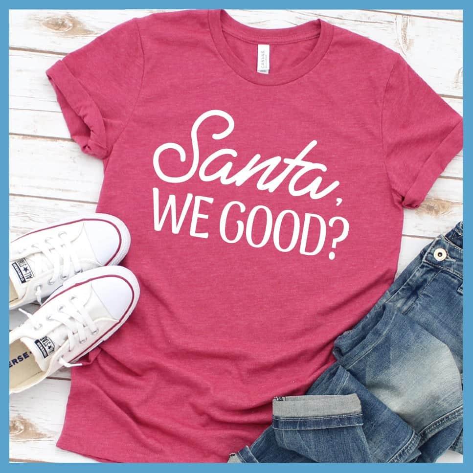 Santa, We Good? T-Shirt
