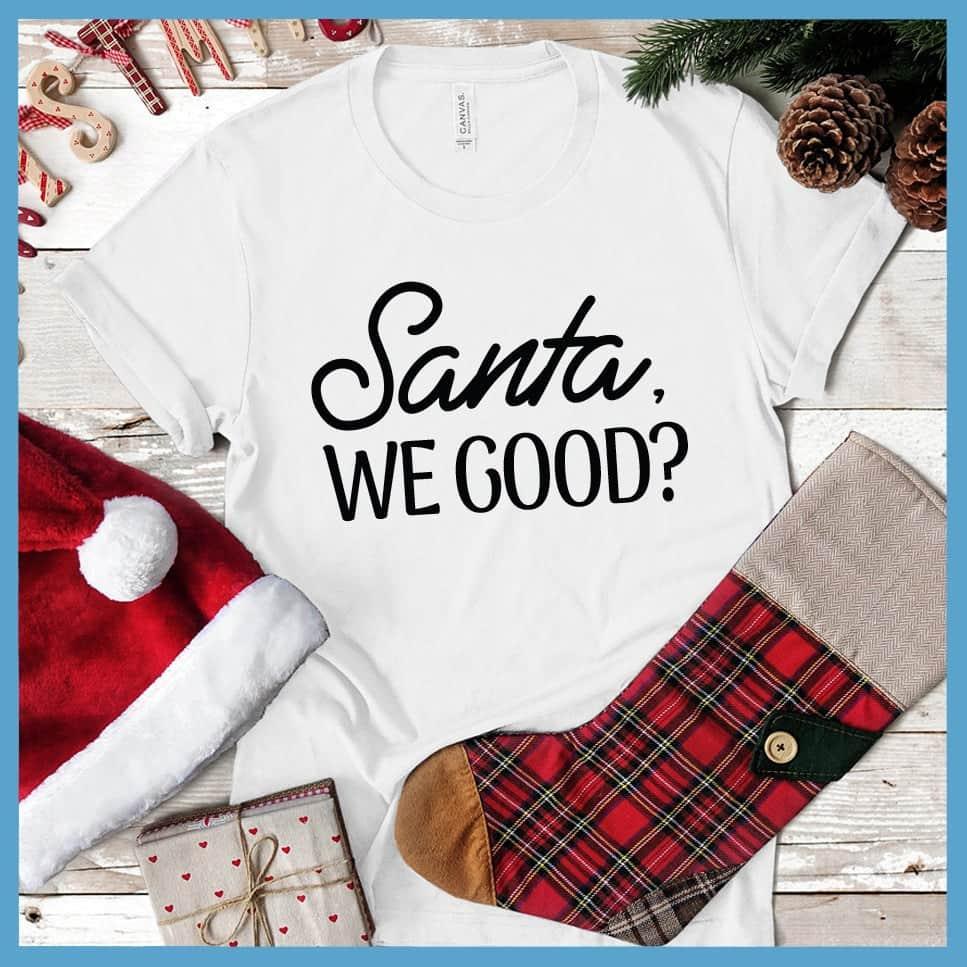 Santa, We Good? T-Shirt