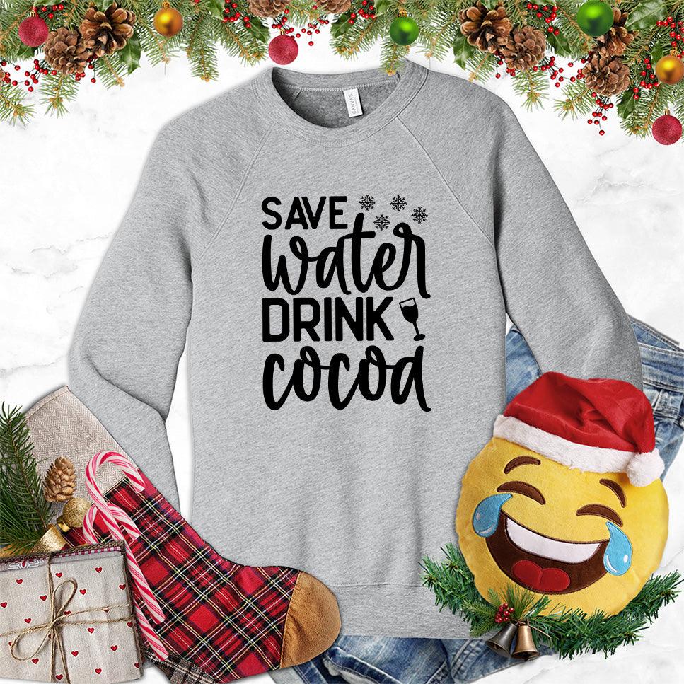 Save Water Drink Cocoa Sweatshirt