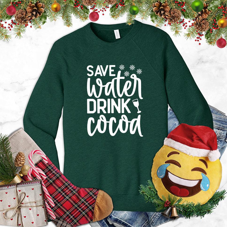 Save Water Drink Cocoa Sweatshirt