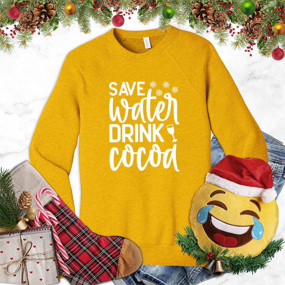 Save Water Drink Cocoa Sweatshirt