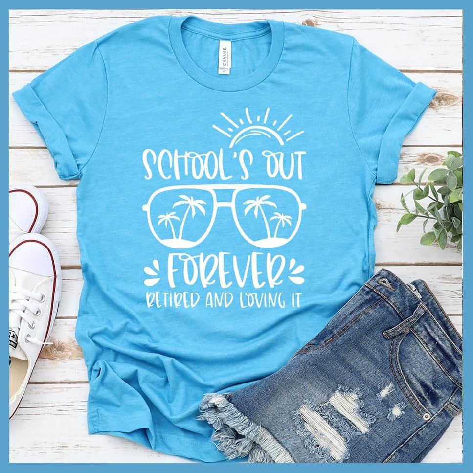 School's Out Forever Retired And Loving It T-Shirt