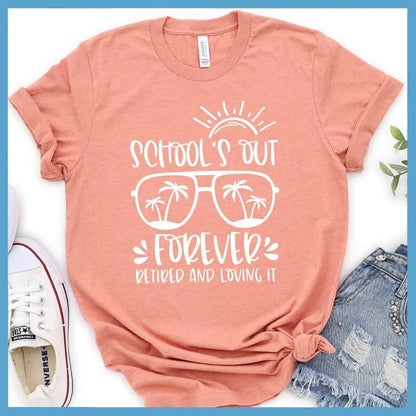 School's Out Forever Retired And Loving It T-Shirt