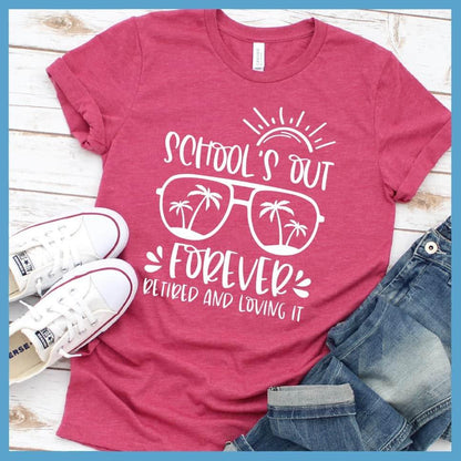 School's Out Forever Retired And Loving It T-Shirt