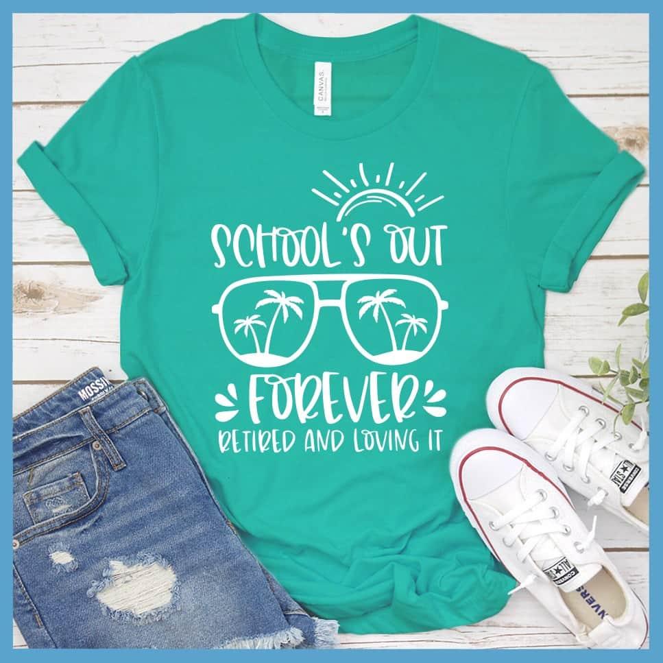 School's Out Forever Retired And Loving It T-Shirt