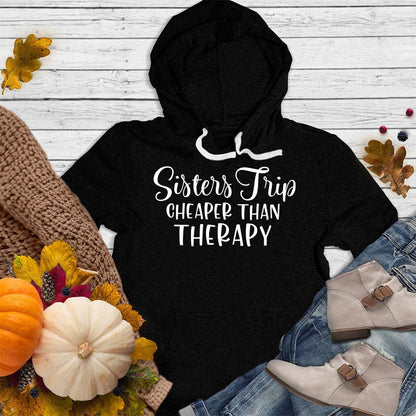 Sisters Trip Cheaper Than Therapy Hoodie