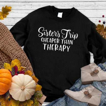 Sisters Trip Cheaper Than Therapy Sweatshirt