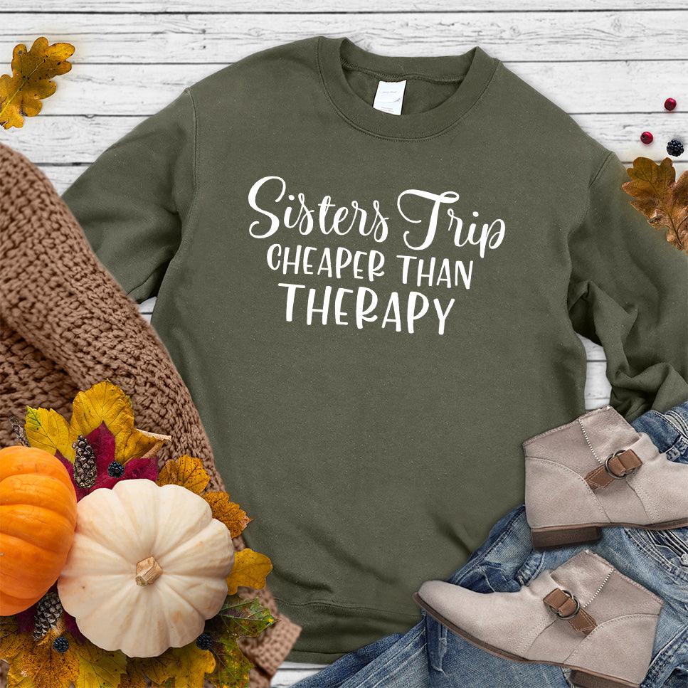 Sisters Trip Cheaper Than Therapy Sweatshirt