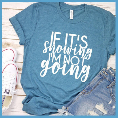 If It's Snowing I'm Not Going T-Shirt