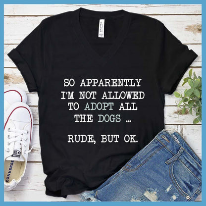 So Apparently I'm Not Allowed To Adopt All The Dogs ... Rude, But OK. Colored Print V-Neck
