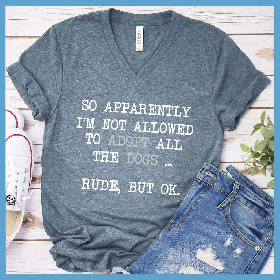 So Apparently I'm Not Allowed To Adopt All The Dogs ... Rude, But OK. Colored Print V-Neck