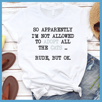 So Apparently I'm Not Allowed To Adopt All The Cats ... Rude, But OK. Colored Print T-Shirt