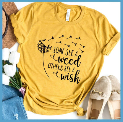 Some See A Weed Others See A Wish T-Shirt
