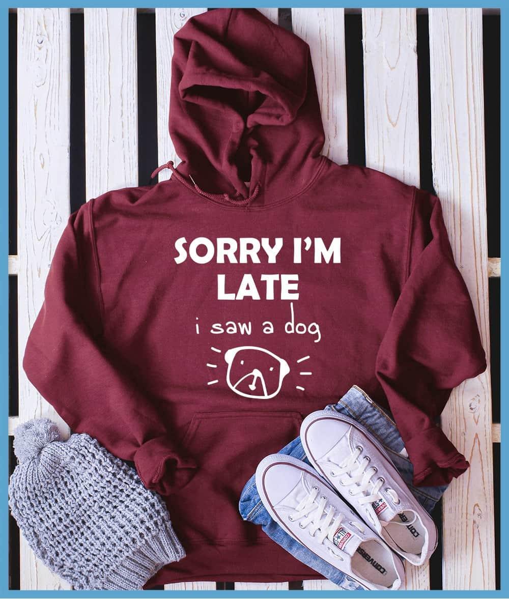 Sorry I'm Late I Saw A Dog Hoodie