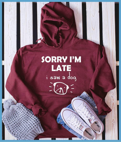 Sorry I'm Late I Saw A Dog Hoodie