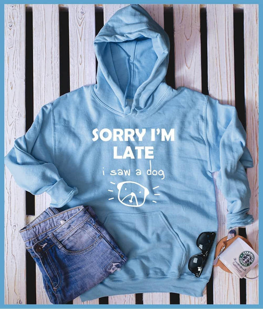 Sorry I'm Late I Saw A Dog Hoodie