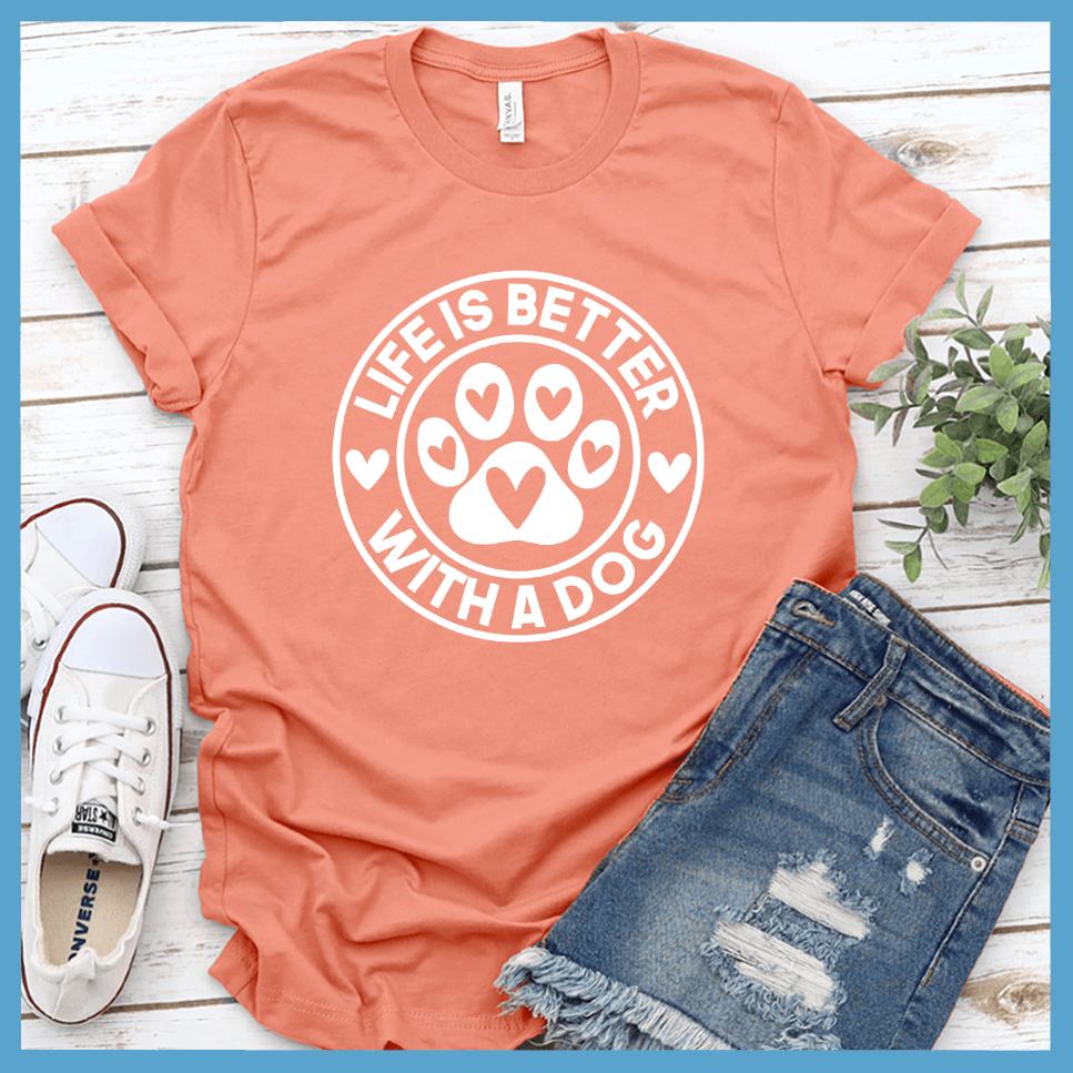 Life Is Better With A Dog T-Shirt