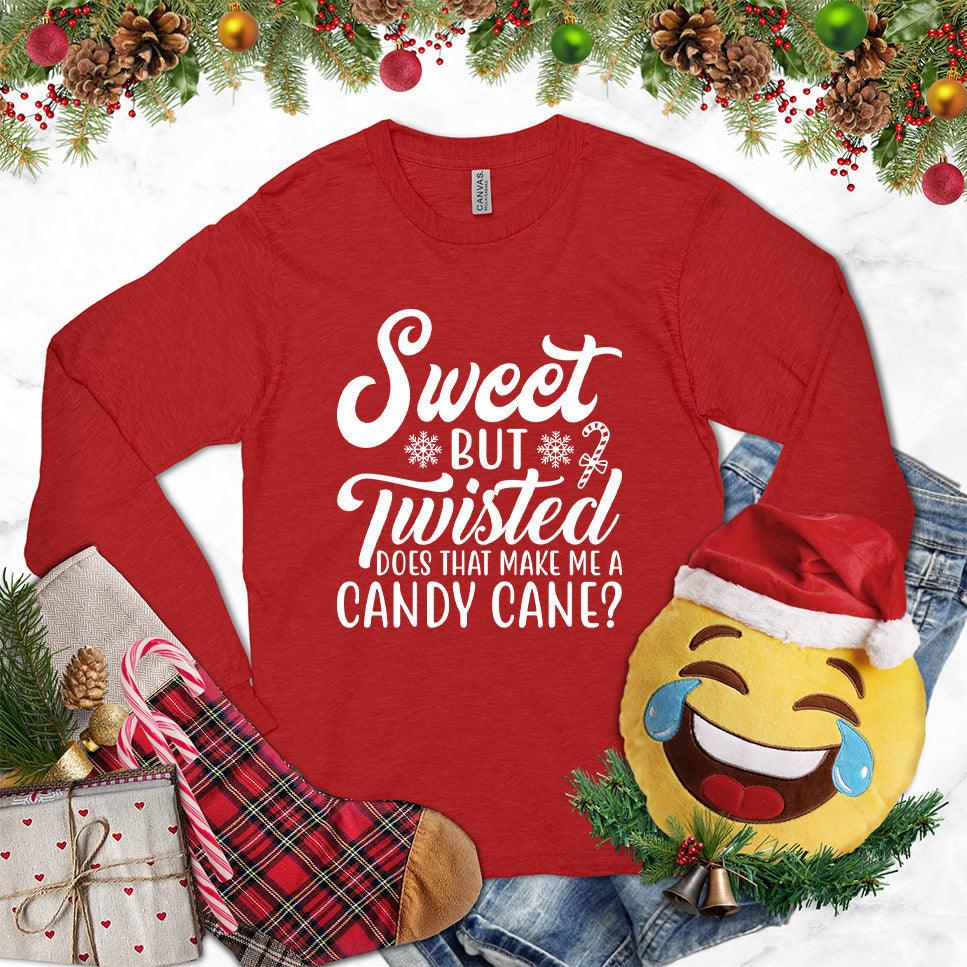 Sweet But Twisted Does That Make Me A Candy Cane Long Sleeves