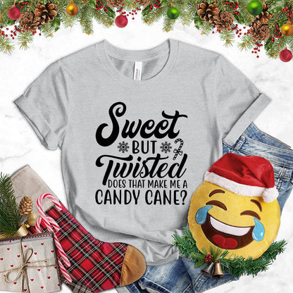 Sweet But Twisted Does That Make Me A Candy Cane T-Shirt