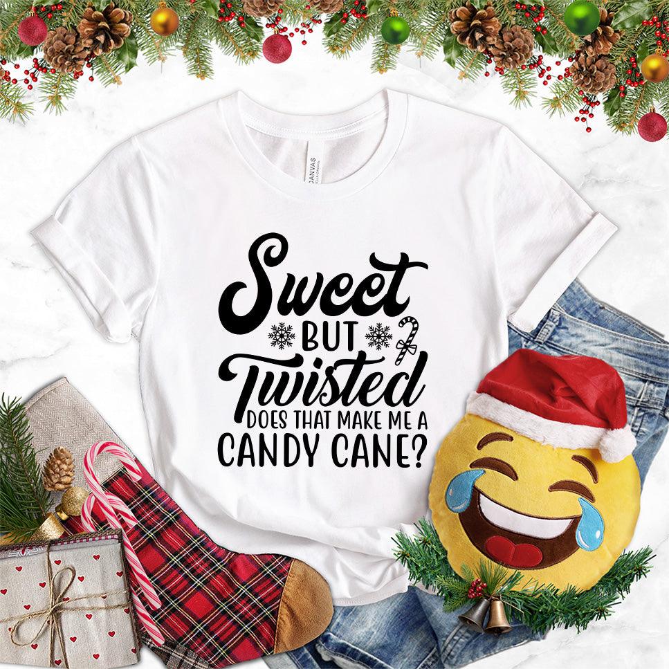 Sweet But Twisted Does That Make Me A Candy Cane T-Shirt
