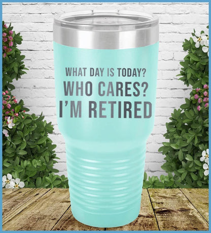 What Day Is Today? Who cares? I'm Retired Tumbler