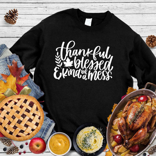 Thankful Blessed And Kind Of A Mess Version 3 Sweatshirt