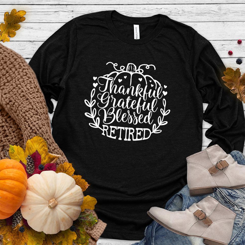 Thankful Grateful Blessed Retired Long Sleeves