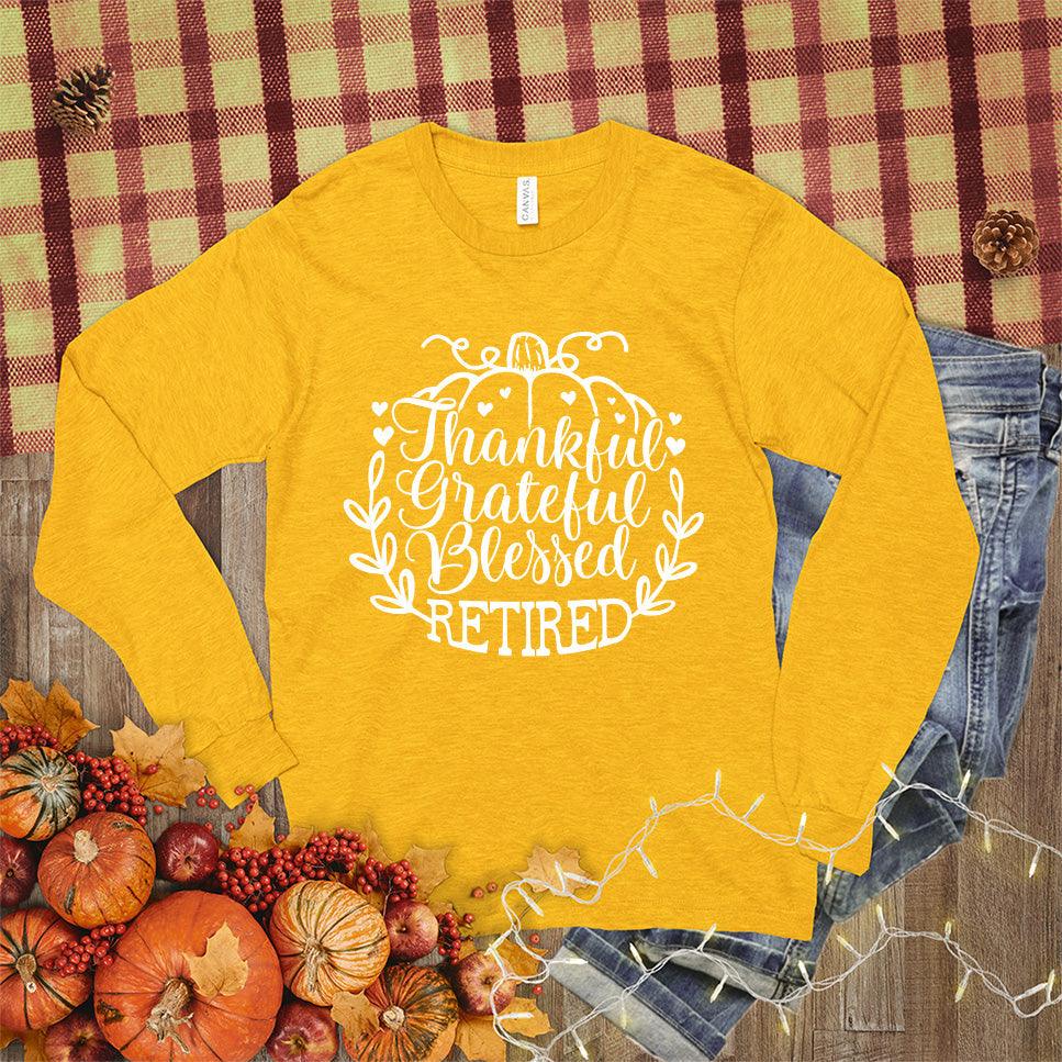 Thankful Grateful Blessed Retired Long Sleeves