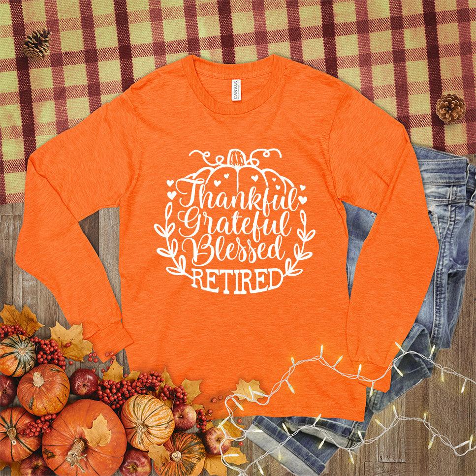 Thankful Grateful Blessed Retired Long Sleeves