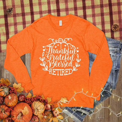 Thankful Grateful Blessed Retired Long Sleeves