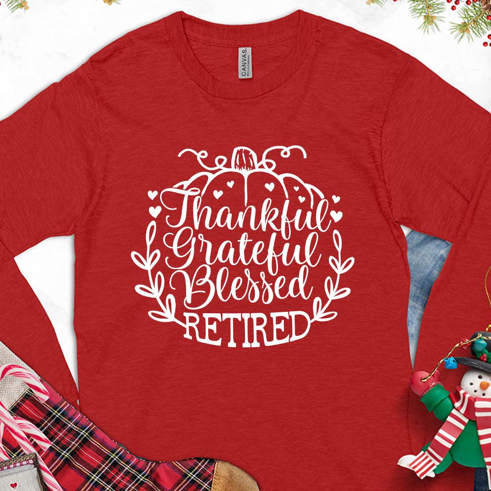 Thankful Grateful Blessed Retired Long Sleeves