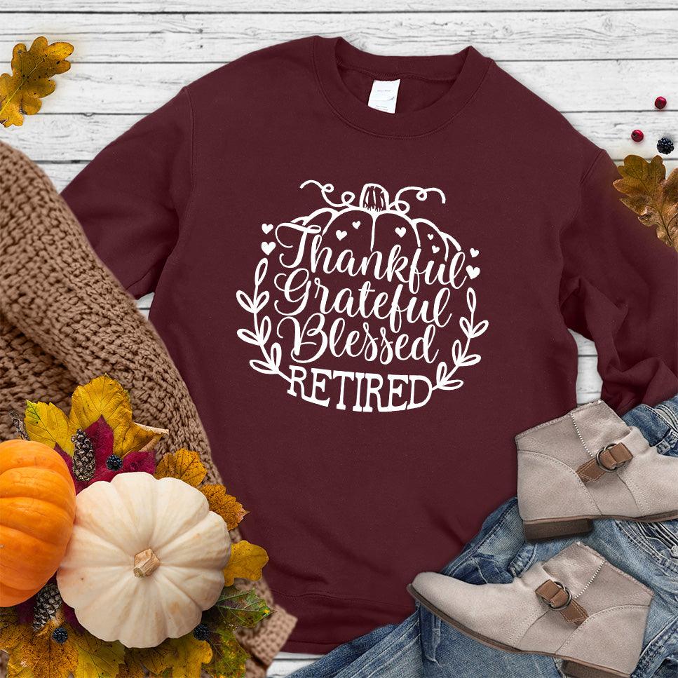 Thankful Grateful Blessed Retired Sweatshirt