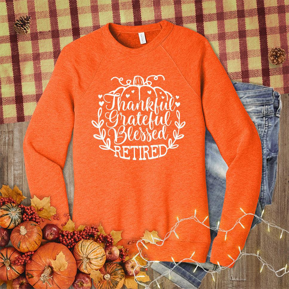 Thankful Grateful Blessed Retired Sweatshirt