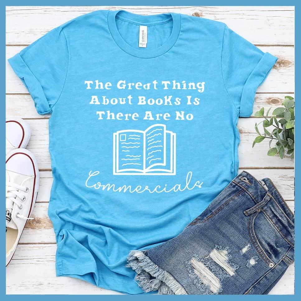The Great Thing About Books Is There Are No Commercials T-Shirt