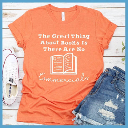 The Great Thing About Books Is There Are No Commercials T-Shirt