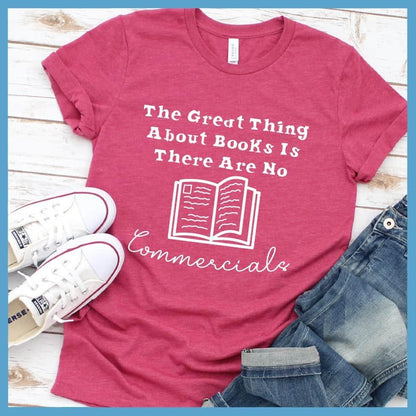 The Great Thing About Books Is There Are No Commercials T-Shirt