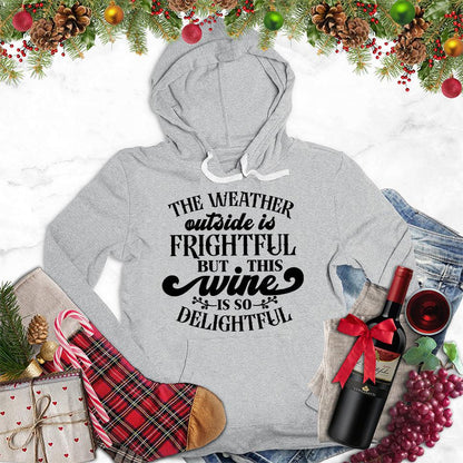 The Weather Outside Is Frightful But This Wine Is So Delightful Hoodie