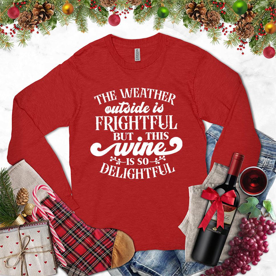 The Weather Outside Is Frightful But This Wine Is So Delightful Long Sleeves
