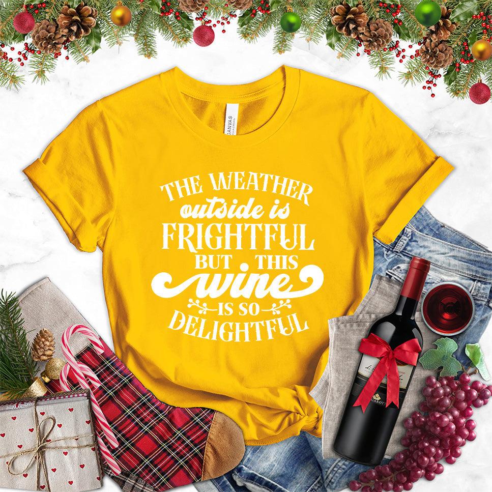 The Weather Outside Is Frightful But This Wine Is So Delightful T-Shirt