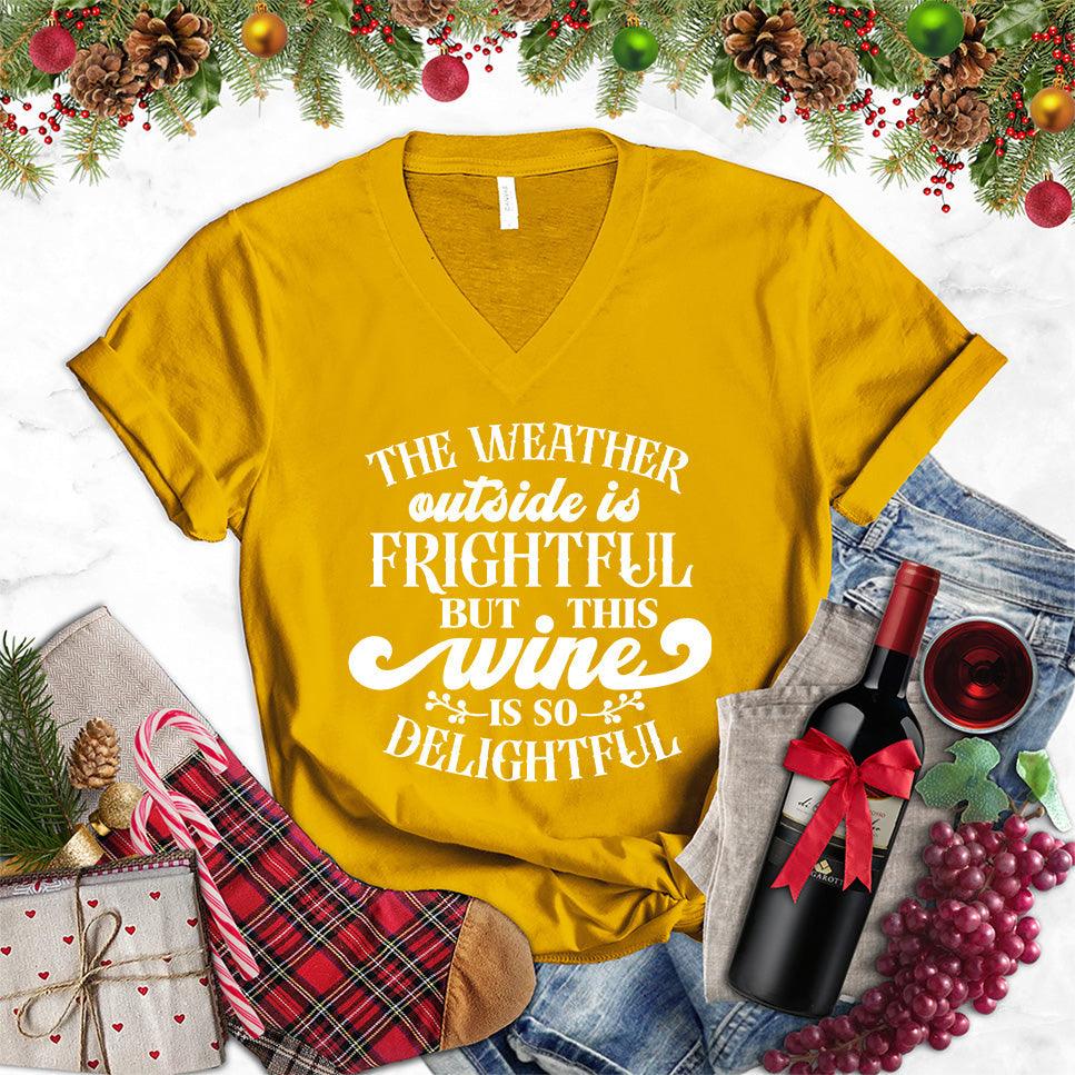 The Weather Outside Is Frightful But This Wine Is So Delightful V-Neck