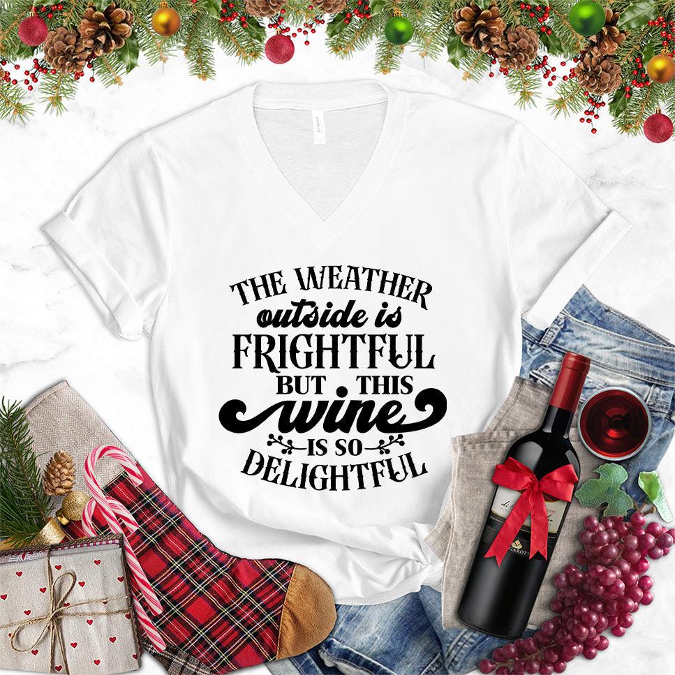 The Weather Outside Is Frightful But This Wine Is So Delightful V-Neck