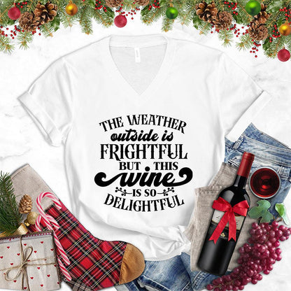 The Weather Outside Is Frightful But This Wine Is So Delightful V-Neck