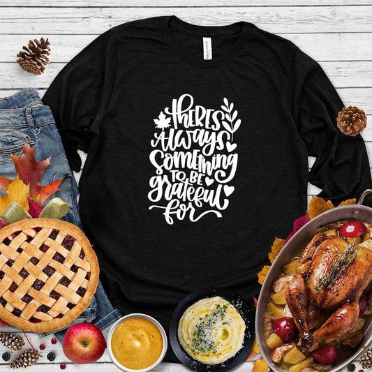 There's Always Something To Be Grateful For Long Sleeves