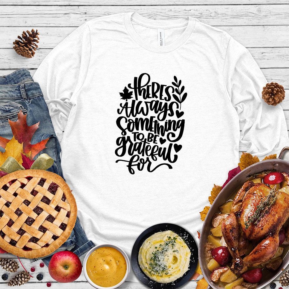There's Always Something To Be Grateful For Long Sleeves