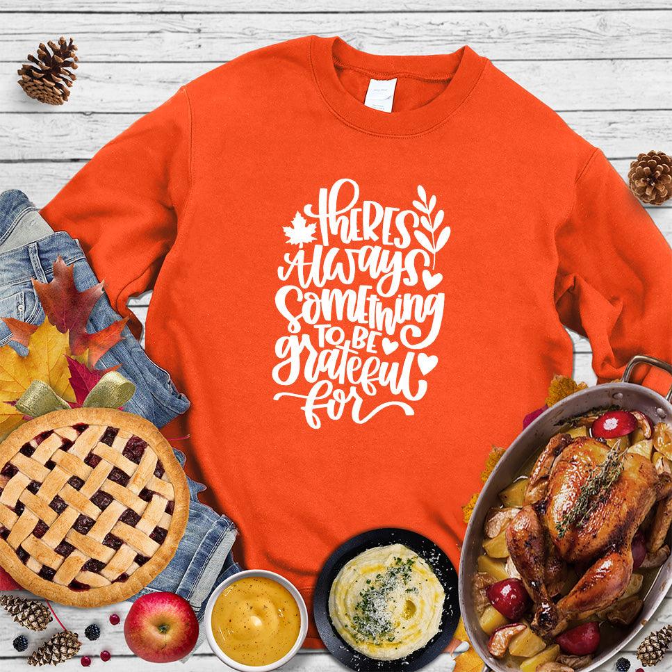 There's Always Something To Be Grateful For Sweatshirt