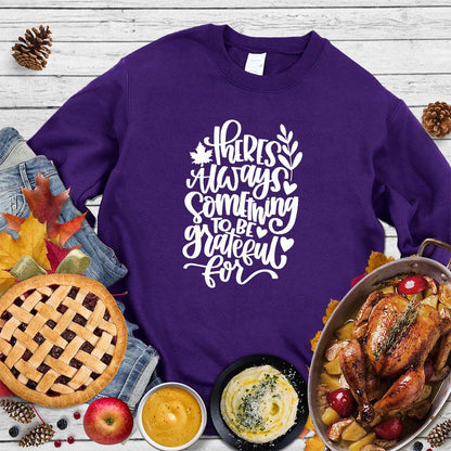 There's Always Something To Be Grateful For Sweatshirt
