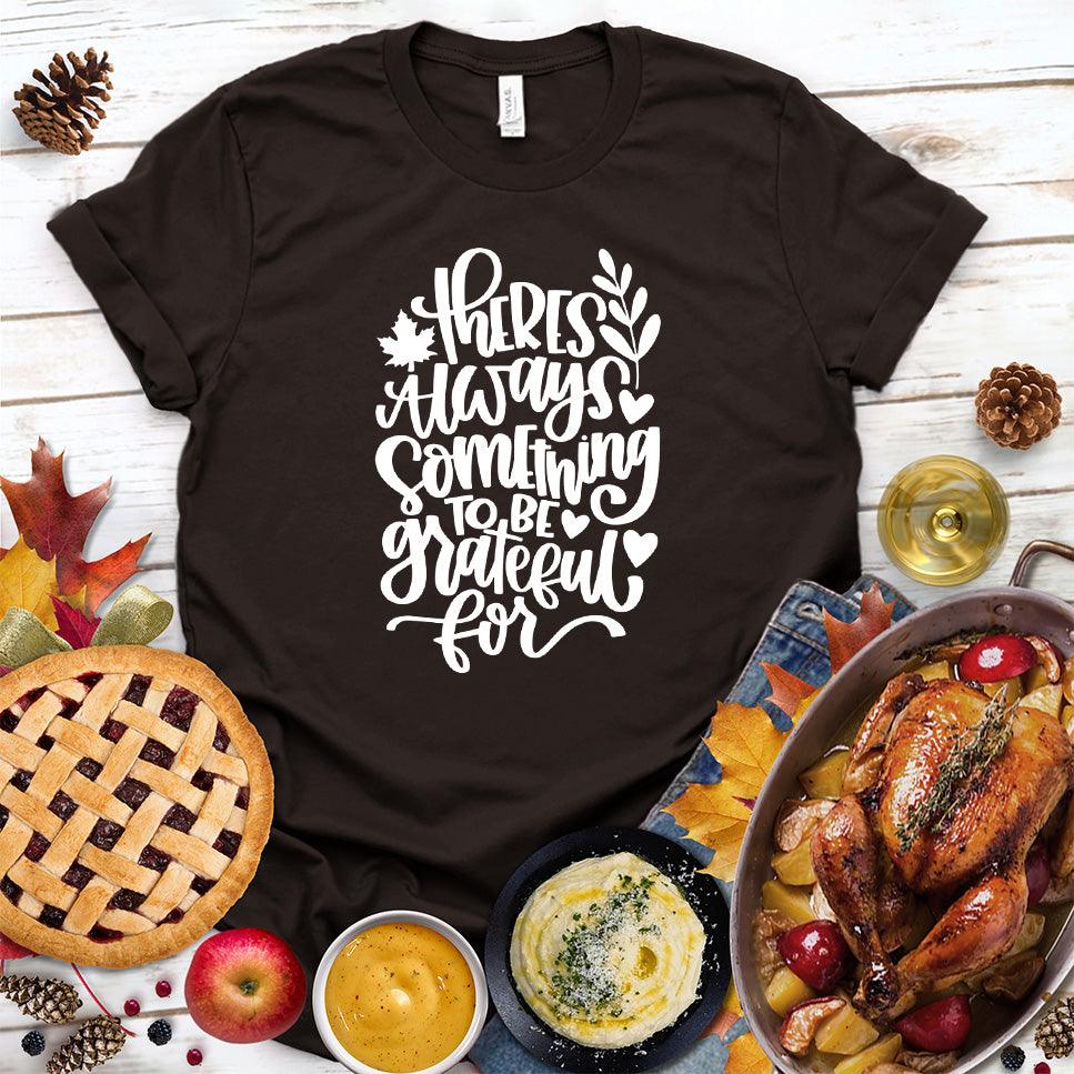 There's Always Something To Be Grateful For T-Shirt