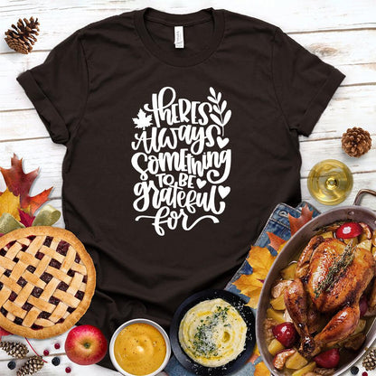 There's Always Something To Be Grateful For T-Shirt